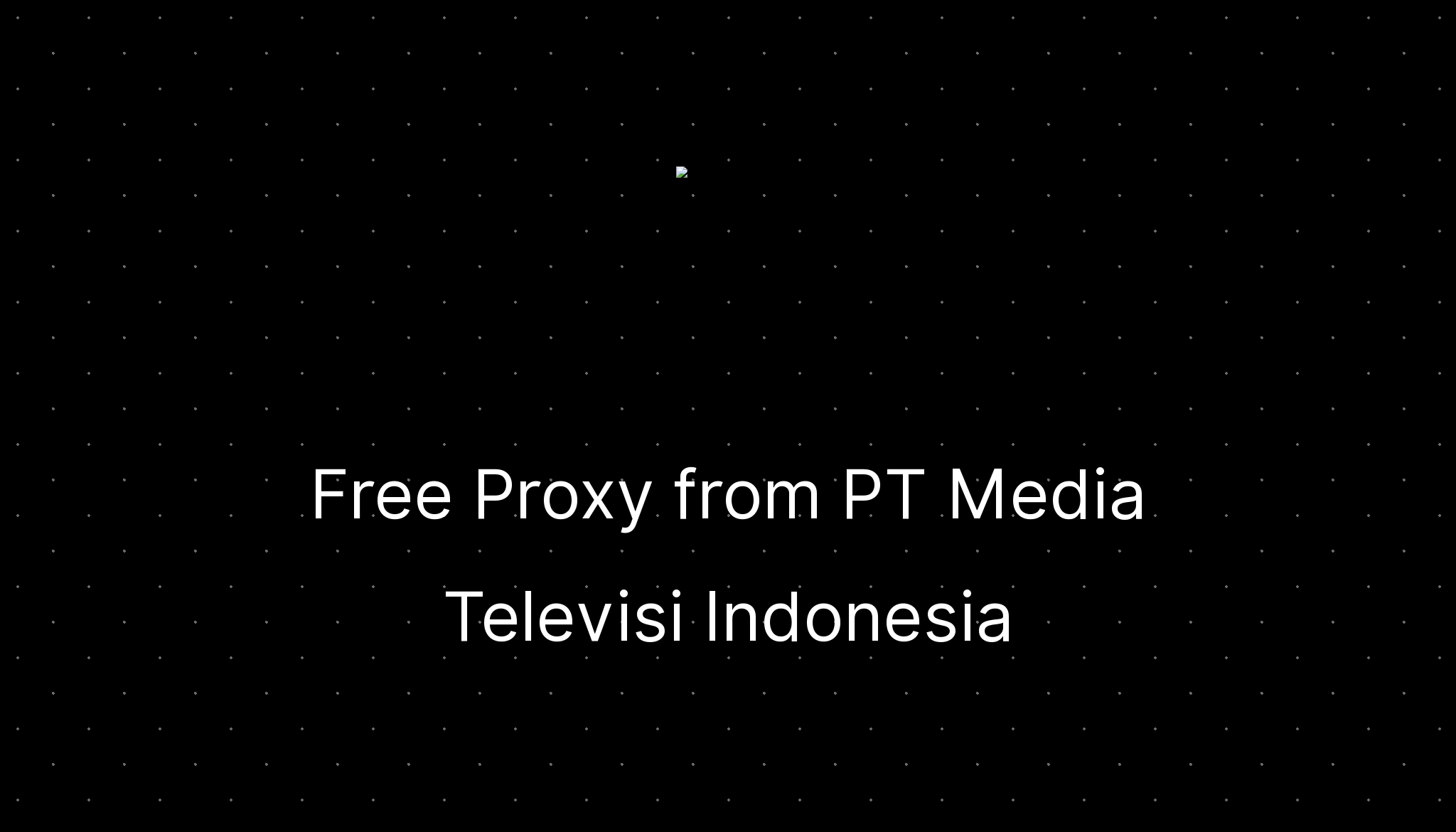 Free proxy from pt media televisi indonesia ditatompel
